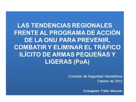 LAS TENDENCIAS REGIONALES FRENTE AL PROGRAMA DE ACCIÓN DE LA ONU PARA PREVENIR, COMBATIR Y ELIMINAR EL TRÁFICO ILÍCITO DE ARMAS PEQUEÑAS Y LIGERAS (PoA)