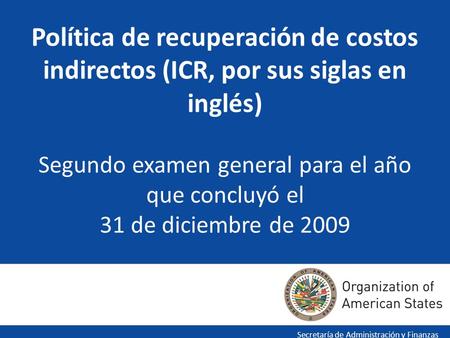 Política de recuperación de costos indirectos (ICR, por sus siglas en inglés) Segundo examen general para el año que concluyó el 31 de diciembre de 2009.