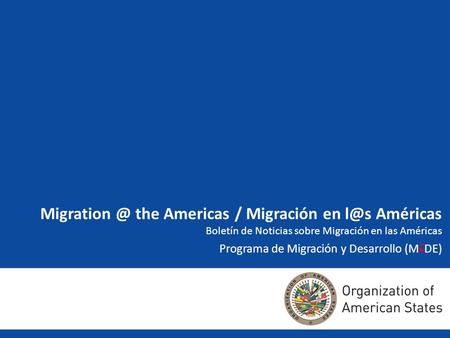 the Americas / Migración en Américas Boletín de Noticias sobre Migración en las Américas Programa de Migración y Desarrollo (M i DE)