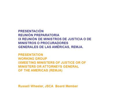 PRESENTACIÓN REUNIÓN PREPARATORIA IX REUNIÓN DE MINISTROS DE JUSTICIA O DE MINISTROS O PROCURADORES GENERALES DE LAS AMÉRICAS, REMJA. PRESENTATION WORKING.