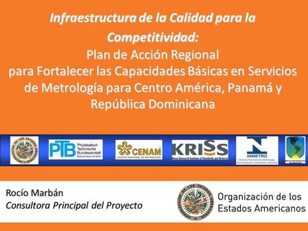 Infraestructura de la Calidad para la Competitividad: Plan de Acción Regional para Fortalecer las Capacidades Básicas en Servicios de Metrología para.