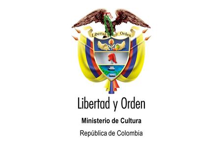 Ministerio de Cultura República de Colombia. CUENTA SATÉLITE DE CULTURA Ministerio de Cultura República de Colombia.
