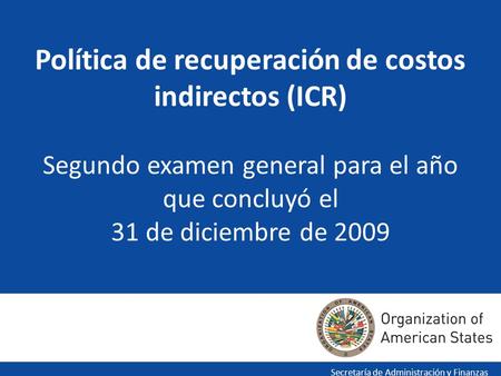 Política de recuperación de costos indirectos (ICR) Segundo examen general para el año que concluyó el 31 de diciembre de 2009 Secretaría de Administración.