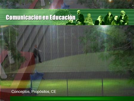 Comunicación en Educación Conceptos, Propósitos, CE.