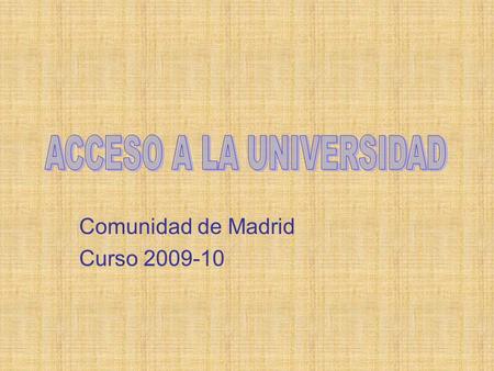 Comunidad de Madrid Curso 2009-10. PROCEDIMIENTOS DE ACCESO A LA UNIVERSIDAD SEGÚN R.D. 1892/2008 MEDIANTE SUPERACIÓN P.A.U. TRAS OBTENCIÓN TÍTULO BACHILLER.
