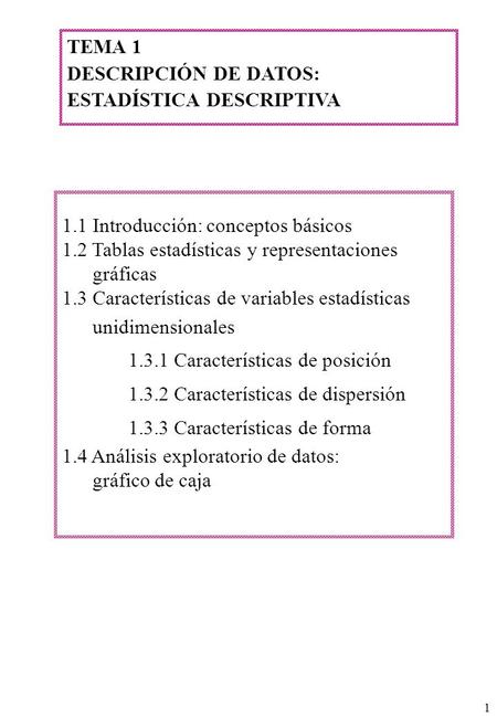 1 TEMA 1 DESCRIPCIÓN DE DATOS: ESTADÍSTICA DESCRIPTIVA 1.1 Introducción: conceptos básicos 1.2 Tablas estadísticas y representaciones gráficas 1.3 Características.