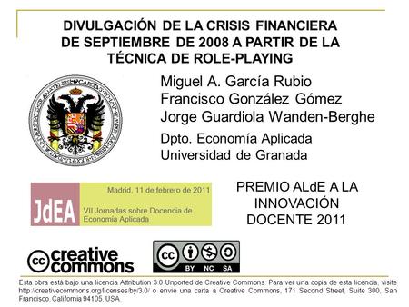 DIVULGACIÓN DE LA CRISIS FINANCIERA DE SEPTIEMBRE DE 2008 A PARTIR DE LA TÉCNICA DE ROLE-PLAYING Miguel A. García Rubio Francisco González Gómez Jorge.