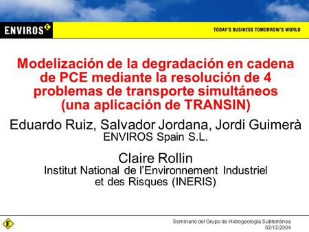 Seminario del Grupo de Hidrogeología Subterránea 02/12/2004 Modelización de la degradación en cadena de PCE mediante la resolución de 4 problemas de transporte.