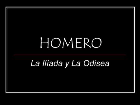 HOMERO La Ilíada y La Odisea.