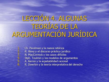 LECCIÓN 4. ALGUNAS TEORÍAS DE LA ARGUMENTACIÓN JURÍDICA