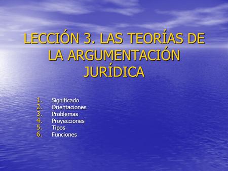 LECCIÓN 3. LAS TEORÍAS DE LA ARGUMENTACIÓN JURÍDICA