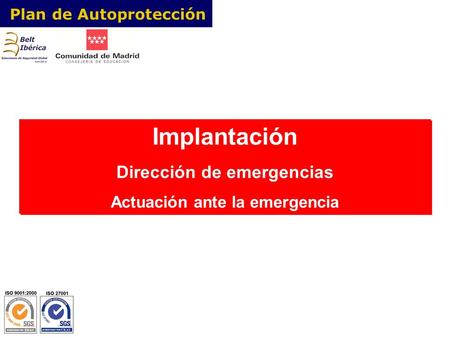 Plan de Autoprotección Dirección de emergencias Plan de Autoprotección Implantación Dirección de emergencias Actuación ante la emergencia Implantación.