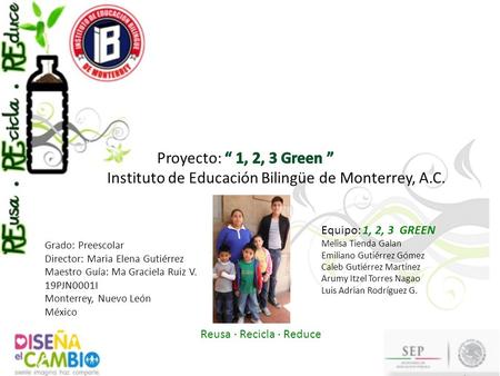 Equipo: 1, 2, 3 GREEN Melisa Tienda Galan Emiliano Gutiérrez Gómez Caleb Gutiérrez Martínez Arumy Itzel Torres Nagao Luis Adrian Rodríguez G. Grado: Preescolar.