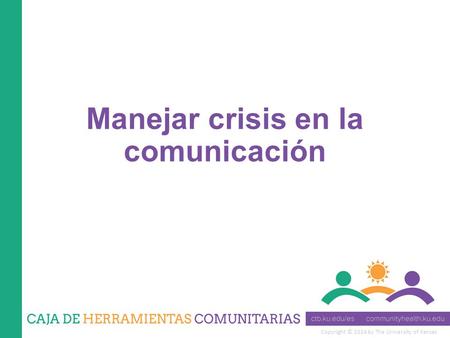 Copyright © 2014 by The University of Kansas Manejar crisis en la comunicación.