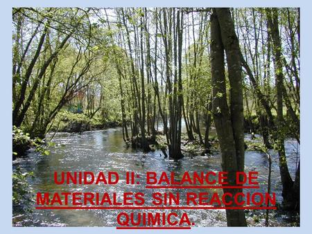 UNIDAD II: BALANCE DE MATERIALES SIN REACCION QUIMICA.