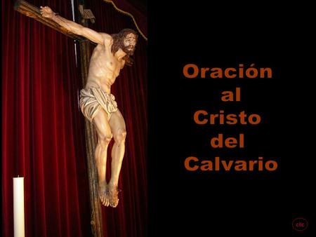 Oración al Cristo del Calvario clic.
