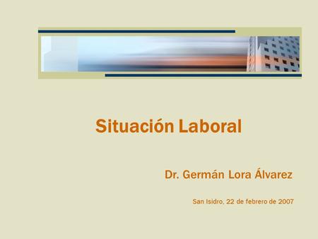Situación Laboral Dr. Germán Lora Álvarez San Isidro, 22 de febrero de 2007.