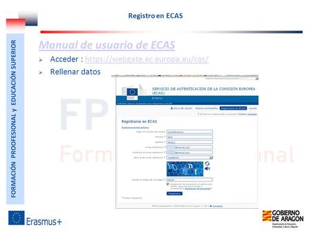 Manual de usuario de ECAS  Acceder : https://webgate.ec.europa.eu/cas/https://webgate.ec.europa.eu/cas/  Rellenar datos Registro en ECAS.