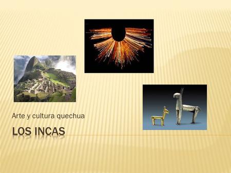 Arte y cultura quechua Los incas.