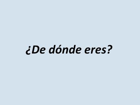 ¿De dónde eres Alejandro?