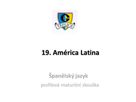 19. América Latina Španělský jazyk profilová maturitní zkouška.