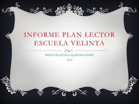 INFORME PLAN LECTOR ESCUELA VELINTA DOCENTE MONICA ALMEYDA GOMEZ 2012.