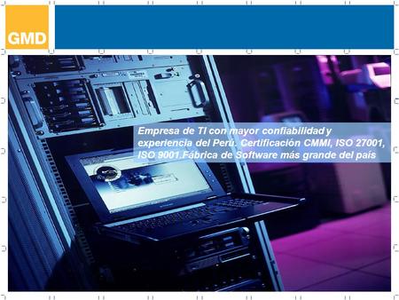 11 Empresa de TI con mayor confiabilidad y experiencia del Perú. Certificación CMMI, ISO 27001, ISO 9001.Fábrica de Software más grande del país.
