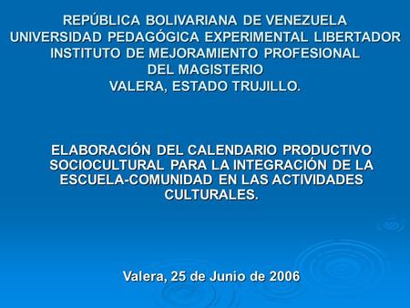 REPÚBLICA BOLIVARIANA DE VENEZUELA UNIVERSIDAD PEDAGÓGICA EXPERIMENTAL LIBERTADOR INSTITUTO DE MEJORAMIENTO PROFESIONAL DEL MAGISTERIO VALERA, ESTADO TRUJILLO.