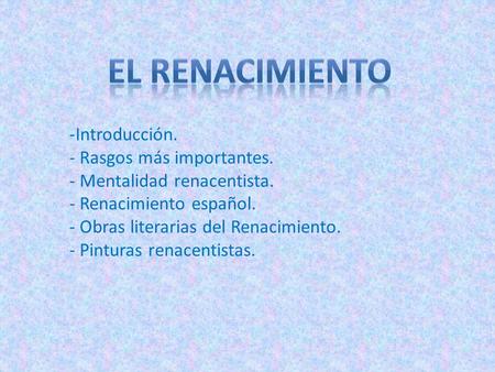 El renacimiento Introducción. Rasgos más importantes.