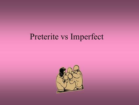 Preterite vs Imperfect Preterite vs Imperfect Round I You can not use them interchangably: Certain circumstances need the preterite: Certain circumstance.