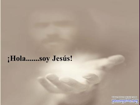 ¡Hola.......soy Jesús!.