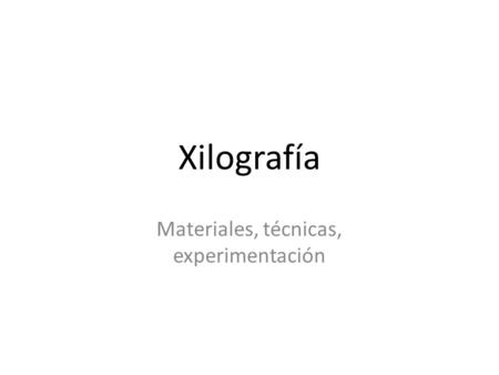 Materiales, técnicas, experimentación