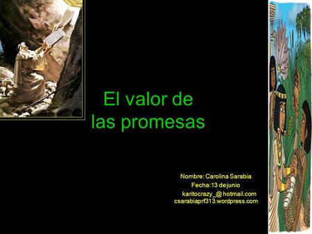 El valor de las promesas Nombre: Carolina Sarabia Fecha:13 de junio hotmail.com csarabiaprf313.wordpress.com.