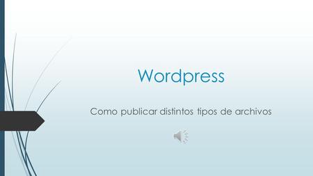 Wordpress Como publicar distintos tipos de archivos.