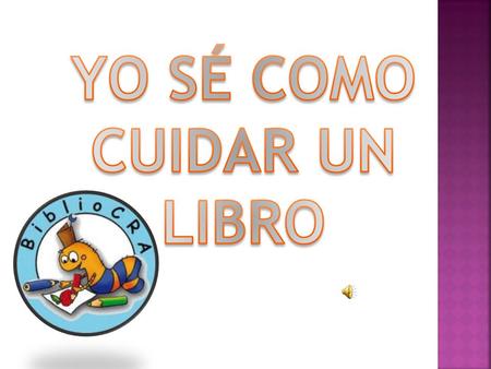 PONGAMOS ATENCIÓN A NUESTRA MASCOTA LA CUNCUNA RAYO DE LUNA QUE NOS ENSEÑARÁ A CUIDAR LOS LIBROS.