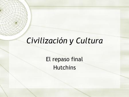 Civilización y Cultura El repaso final Hutchins. El origen del Nopal.