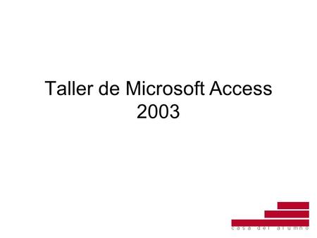 Taller de Microsoft Access 2003. Datos de interés Tutor del taller: Pablo Molina Dirección de contacto:  Acceso.