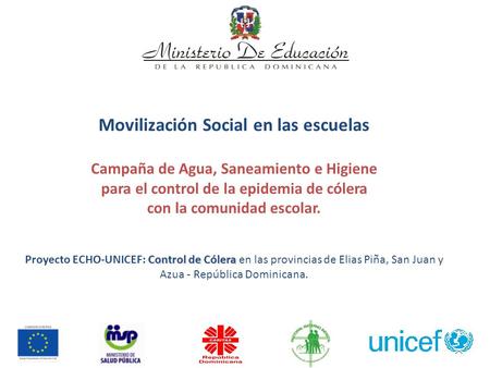 Movilización Social en las escuelas Campaña de Agua, Saneamiento e Higiene para el control de la epidemia de cólera con la comunidad escolar. Control de.