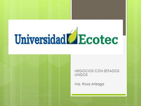 NEGOCIOS CON ESTADOS UNIDOS Ma. Rosa Arízaga. RELACIONES Y RESPETO  Lo más importante para acudir a una cita de negocios en este país es la puntualidad,