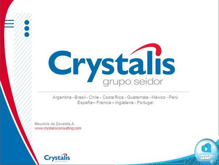 Mauricio de Zavaleta A. www.crystalisconsulting.com Argentina - Brasil - Chile - Costa Rica - Guatemala - México - Perú España – Francia – Inglaterra -