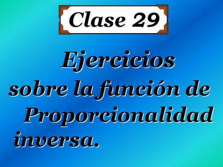 Clase 29 Ejercicios sobre la función de Proporcionalidad inversa.