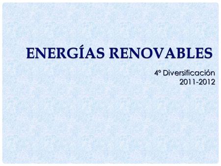 Energías renovables 4º Diversificación 2011-2012.