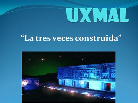 . “La tres veces construida”. Declarada patrimonio cultural de la humanidad, “La tres veces construida” o “Lugar en donde se cosecha con abundancia” se.