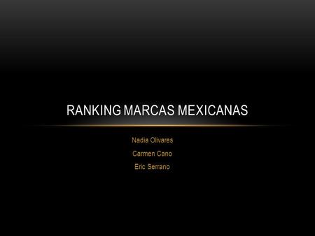 Nadia Olivares Carmen Cano Eric Serrano RANKING MARCAS MEXICANAS.