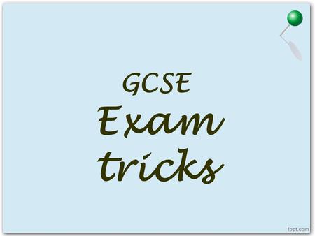 GCSE Exam tricks. GENERAL ADVICE Listening 1.Write one letter in the answer box e.g. A 2.You will not gain a mark if you write more than one, even if.