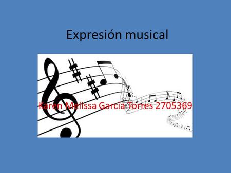 Expresión musical Karen Melissa García Torres 2705369.