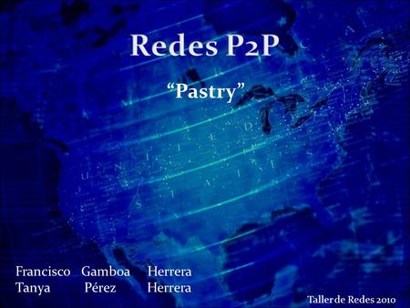 “Pastry” Francisco Gamboa Herrera Tanya Pérez Herrera Taller de Redes 2010.