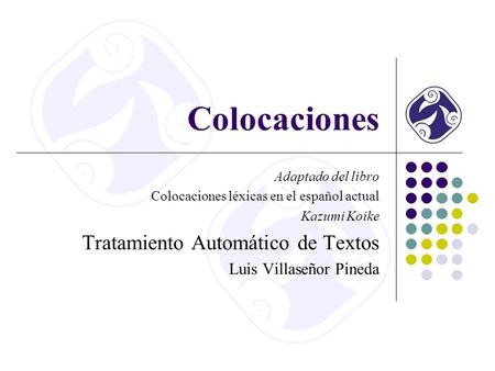 Colocaciones Tratamiento Automático de Textos Luis Villaseñor Pineda