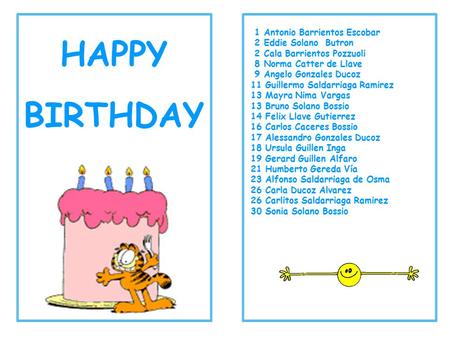 HAPPY BIRTHDAY 1 Antonio Barrientos Escobar 2 Eddie Solano Butron 2 Cala Barrientos Pozzuoli 8 Norma Catter de Llave 9 Angelo Gonzales Ducoz 11 Guillermo.