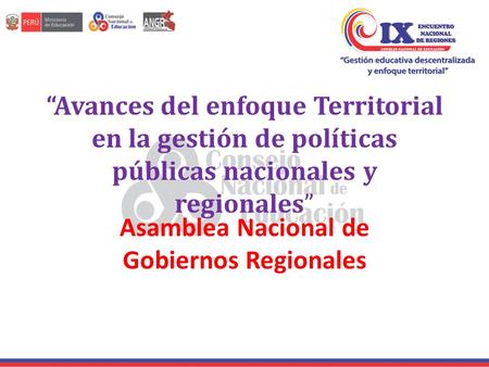 “Avances del enfoque Territorial en la gestión de políticas públicas nacionales y regionales” Asamblea Nacional de Gobiernos Regionales.